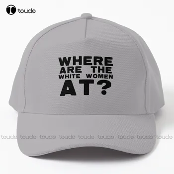 Где белые женщины? Бейсболка, новые шляпы, шляпы для дальнобойщиков в стиле хип-хоп, уличные простые повседневные кепки с козырьком Vintag, подарок на заказ